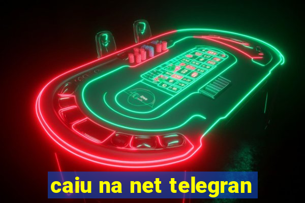 caiu na net telegran